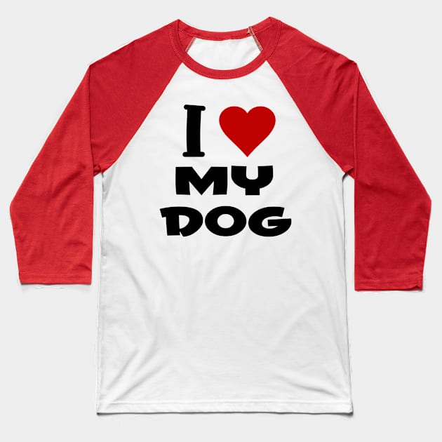 i love my dog Baseball T-Shirt by Huggy Mauve